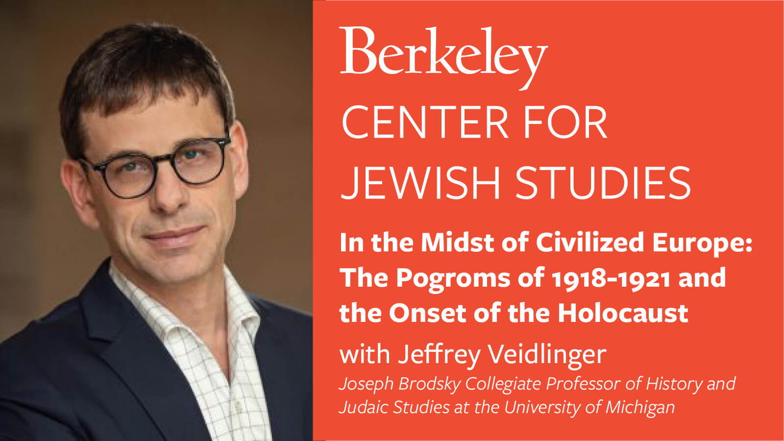 Berkeley Center for Jewish Studies. In the Midst of Civilized Europe: The Pogroms of 1918-1921 and the Onset of the Holocaust with Jeffrey Veidlinger