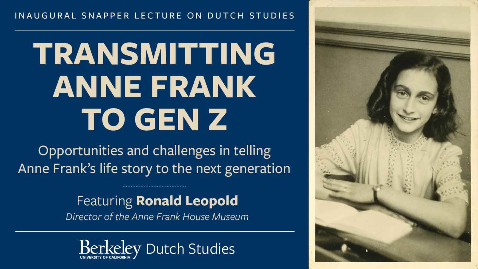 Transmitting Anne Frank to GenZ Opportunities and challenges in telling Anne Frank’s life story to the next generation. Presented by Berkeley Dutch Studies