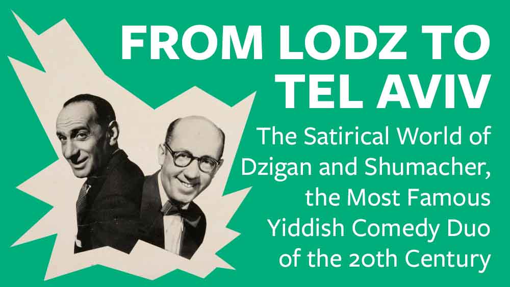 From Lodz to Tel Aviv: The Satirical World of Dzigan and Shumacher, the Most Famous Yiddish Comedy Duo of the 20th Century