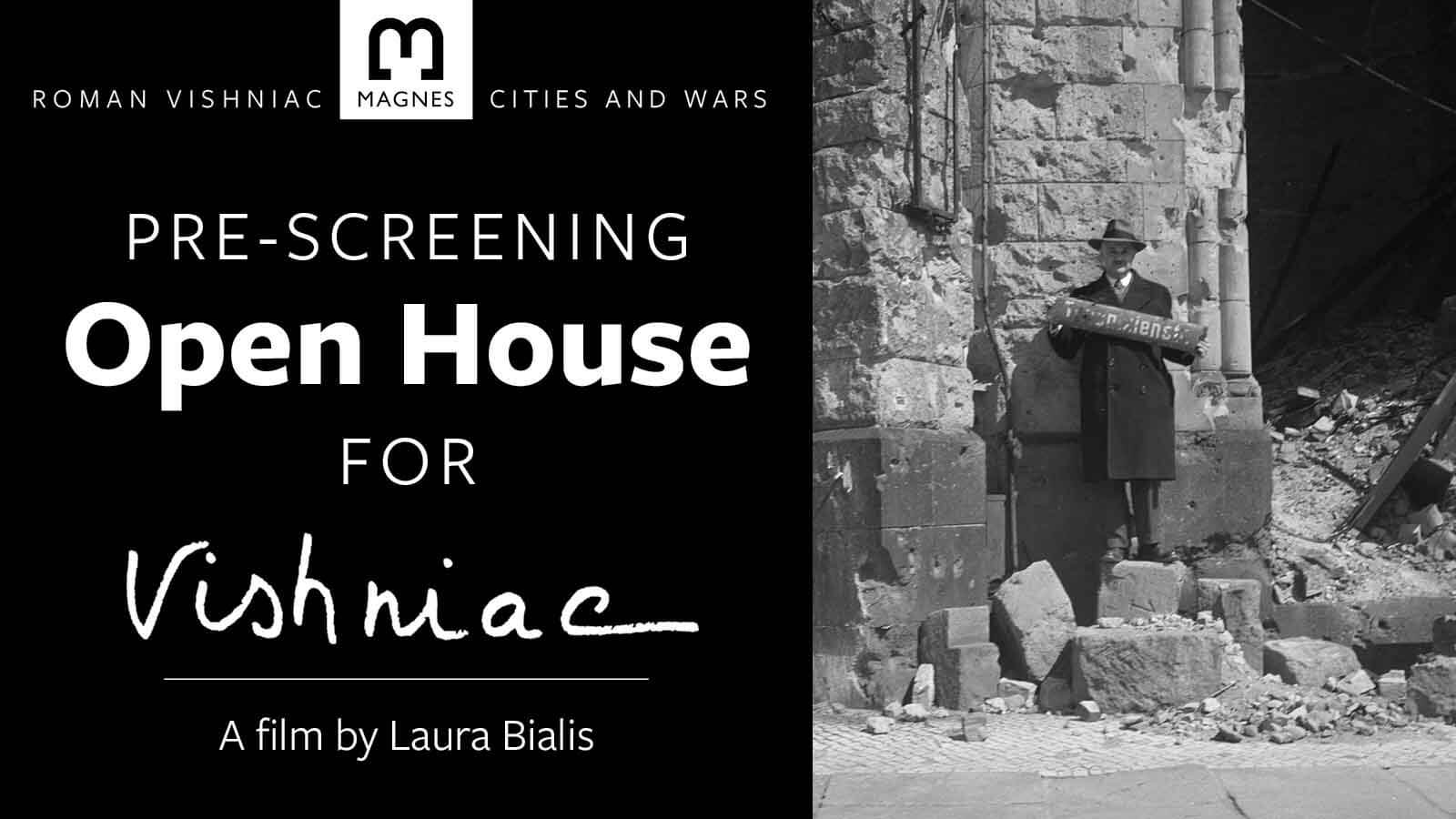 On left: black background with white text: Roman Vishniac, Magnes logo, Cities and Wars, Pre-screening Open House for "Vishniac" a film by Laura Bialai. On right: black and white photograph of man in trenchcoat holding a handmade wooden sign in front of a building in rubble.