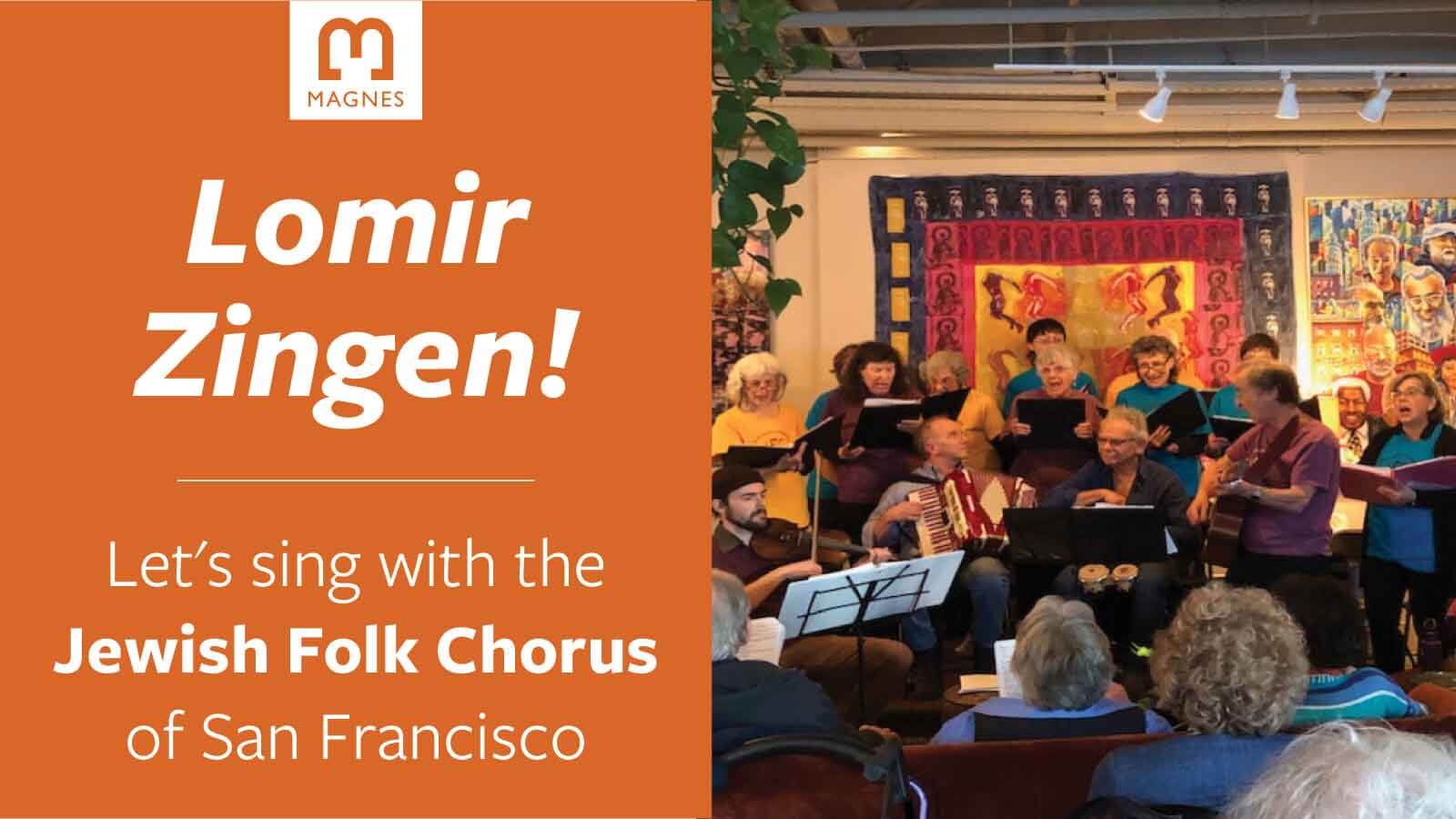 Orange panel on left with Magnes logo and text Lomir Zingen! Let's sing with the Jewish Folk Chorus of San Francisco. On right color photo of chorus singing in front of an audience.