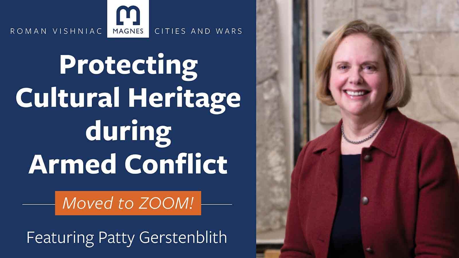 To left: Magnes logo, text: Roman Vishniac, Cities and Wars, Protecting Cultural Heritage during Armed Conflict, moved to Zoom! Featuring Patty Gerstenblith, on dark blue background. To right photo of woman in burgundy suit jacket.