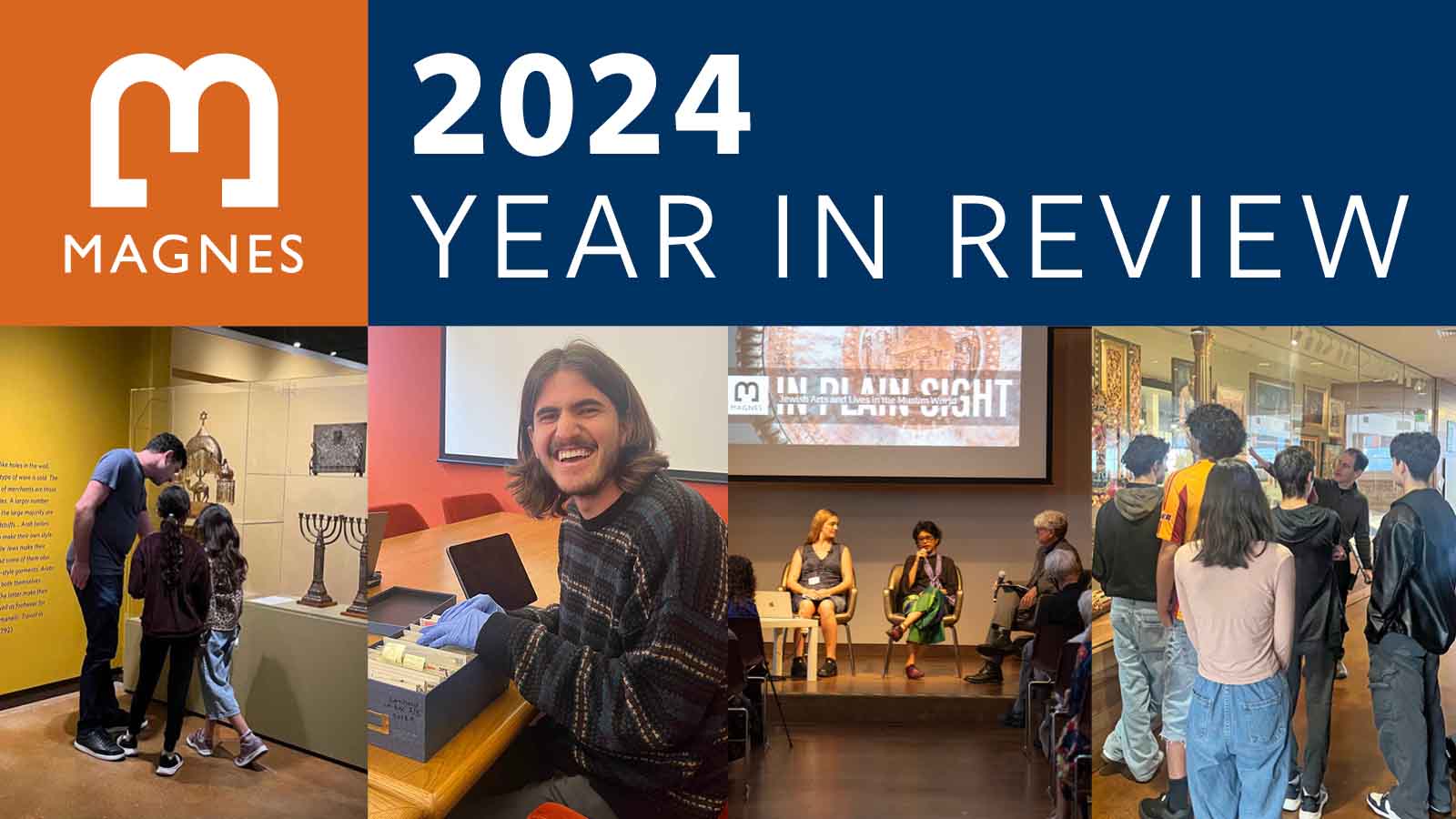 Magnes logo and text "2024 Year in Review" with 4 images across bottom: young family look at display case, student smiling, panel on stage, class visit in exhibition.